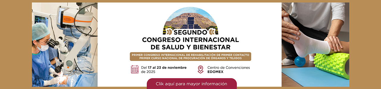 SEGUNDO CONGRESO INTERNACIONAL DE SLAUD Y BIENESTAR, PIMER CONGRESO INTERNACIONAL DE REHABILITACIÓN DE PRIMER CONTACTO, PRIMER CURSO NACIONAL DE PROCURACIÓN  DE ÓRGANOS Y TEJIDOS. DEL 17 AL 23 DE NOVIEMBRE DE 2025. CENTRO DE CONVENCIONES EDOMEX, CLICK AQUÍ PARA MAYOR INFORMACIÓN 